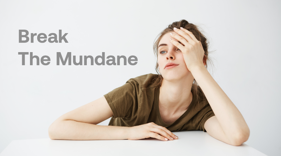 Break The Mundane