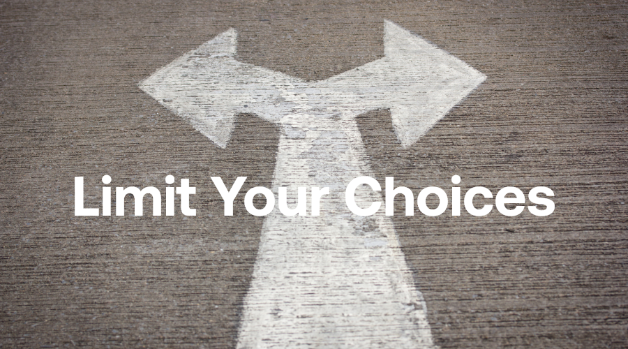 Limit Your Choices.